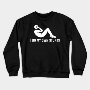 I Do My Own Stunts Crewneck Sweatshirt